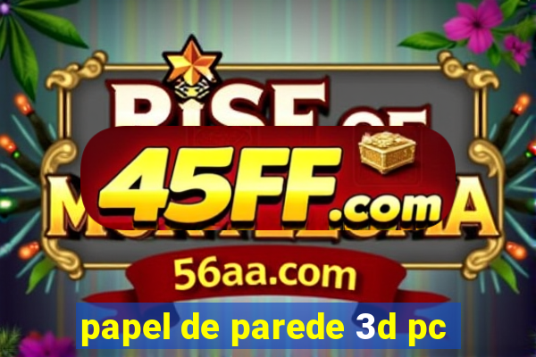papel de parede 3d pc